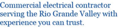 Commercial electrical contractor serving the Rio Grande Valley with experience you can trust.